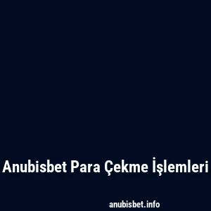 Anubisbet Para Çekme İşlemleri
